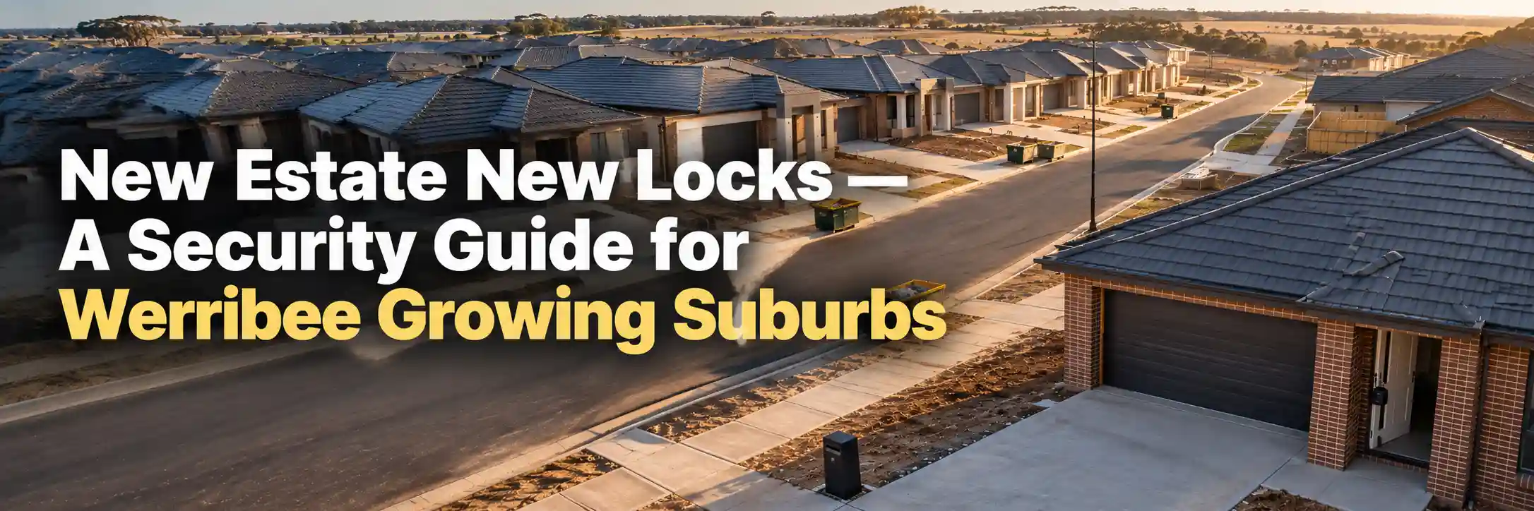 New estate homes and new locks security guide for Werribee growing suburbs